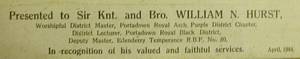 Sir Knt and Bro. William N. Hurst, Worshipful District Master of Portadown Royal Arch Purple District Chapter. District lecturer Portadown Royal Black District. Deputy Master, Edenderry Temperance R.B.P. 80. In recognition of his valued and faithful services. April 1944.